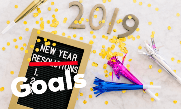 2019: Goals Not Resolutions