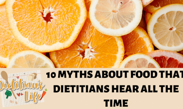 10 Myths About Food that Dietitians hear all the time!